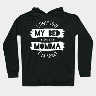 I Love My Bed and My Momma Im Sorry I Love My Mom Hoodie